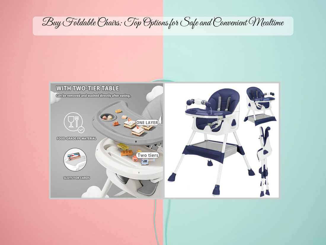 Buy Foldable Chairs: Top Options for Safe and Convenient Mealtime