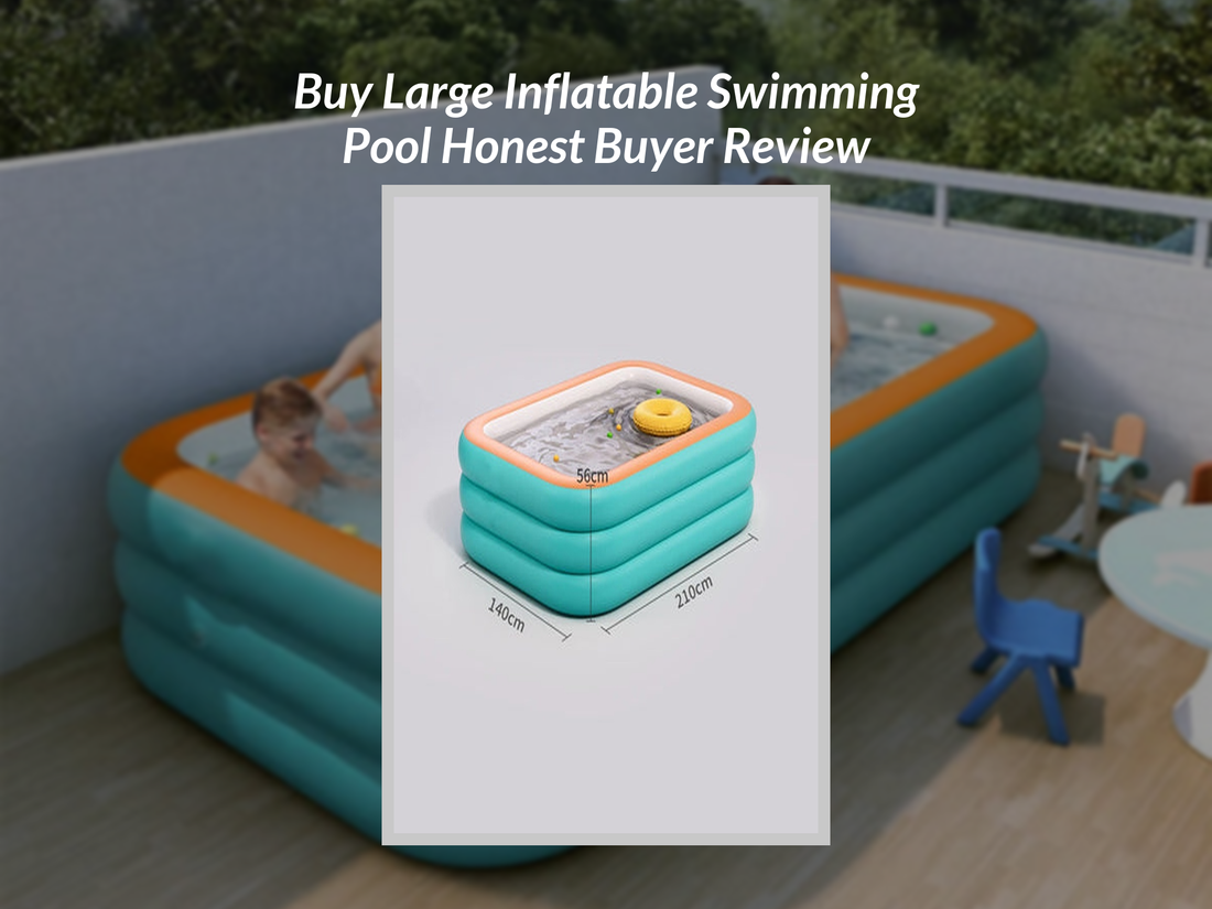 Buy Large Inflatable Swimming Pool Honest Buyer Review