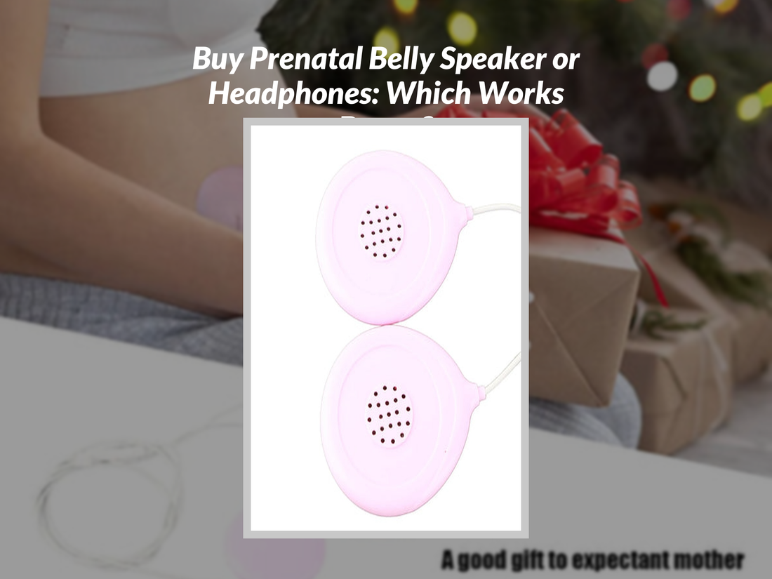 Buy Prenatal Belly Speaker or Headphones: Which Works Better?
