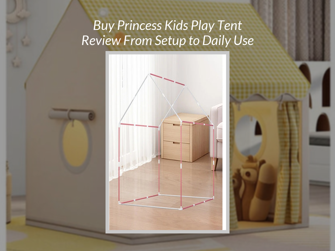 Buy Princess Kids Play Tent Review From Setup to Daily Use