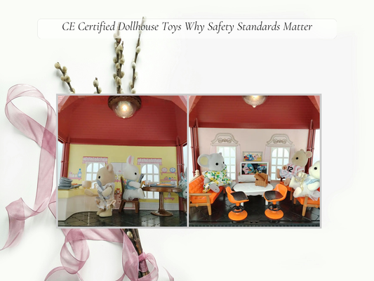 CE Certified Dollhouse Toys Why Safety Standards Matter