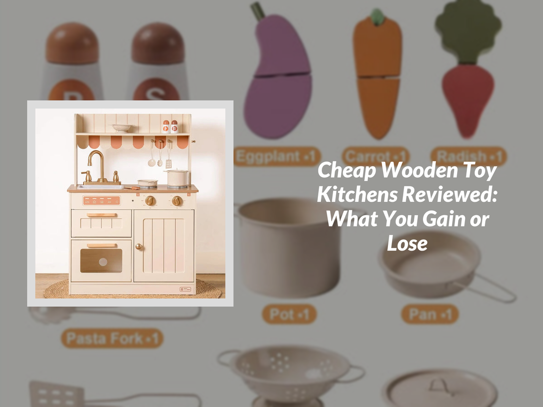 Cheap Wooden Toy Kitchens Reviewed: What You Gain or Lose