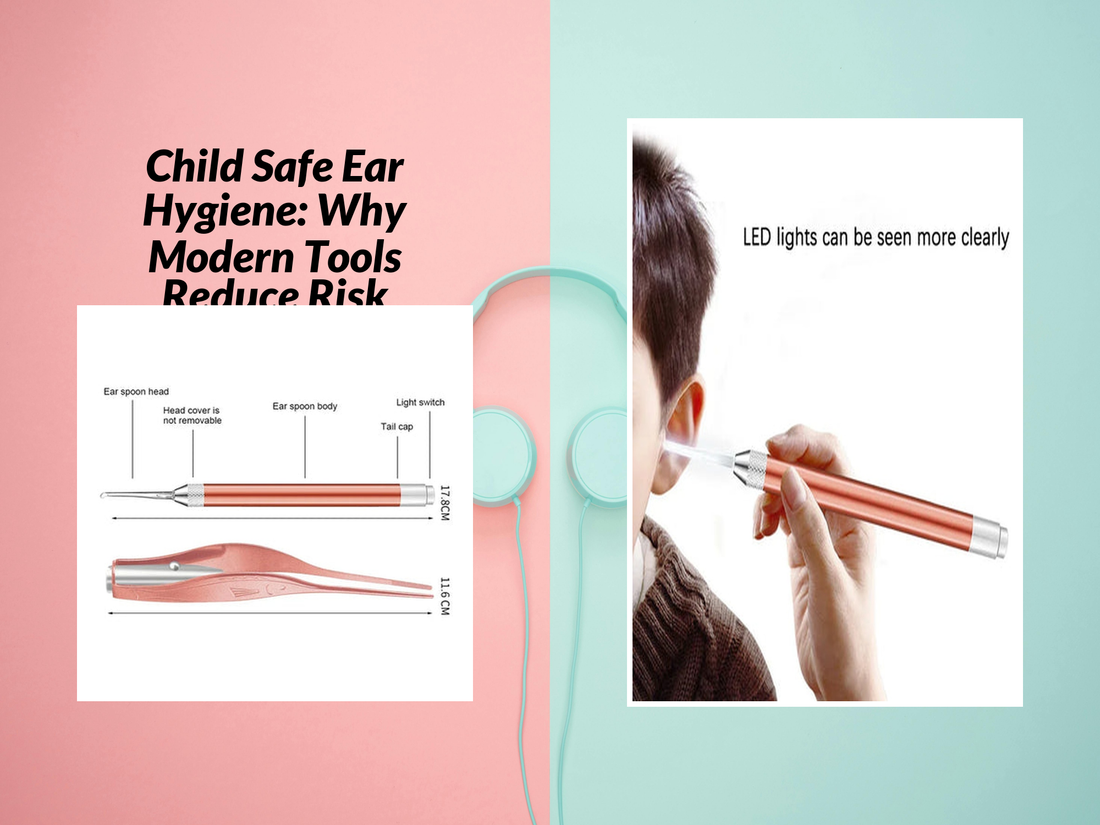 Child Safe Ear Hygiene: Why Modern Tools Reduce Risk