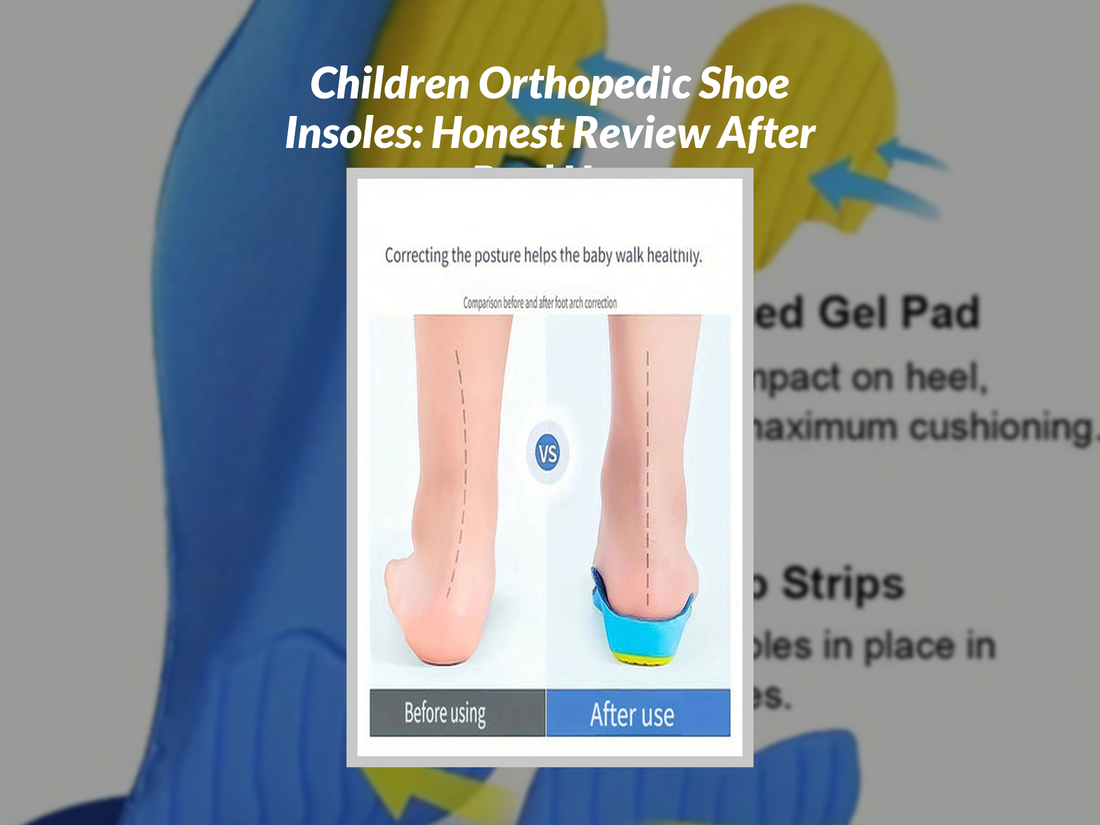 Children Orthopedic Shoe Insoles: Honest Review After Real Use