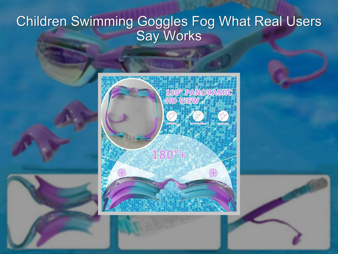 Children Swimming Goggles Fog What Real Users Say Works