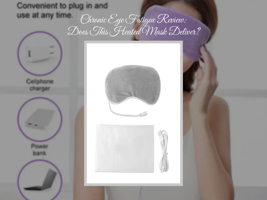 Chronic Eye Fatigue Review: Does This Heated Mask Deliver?