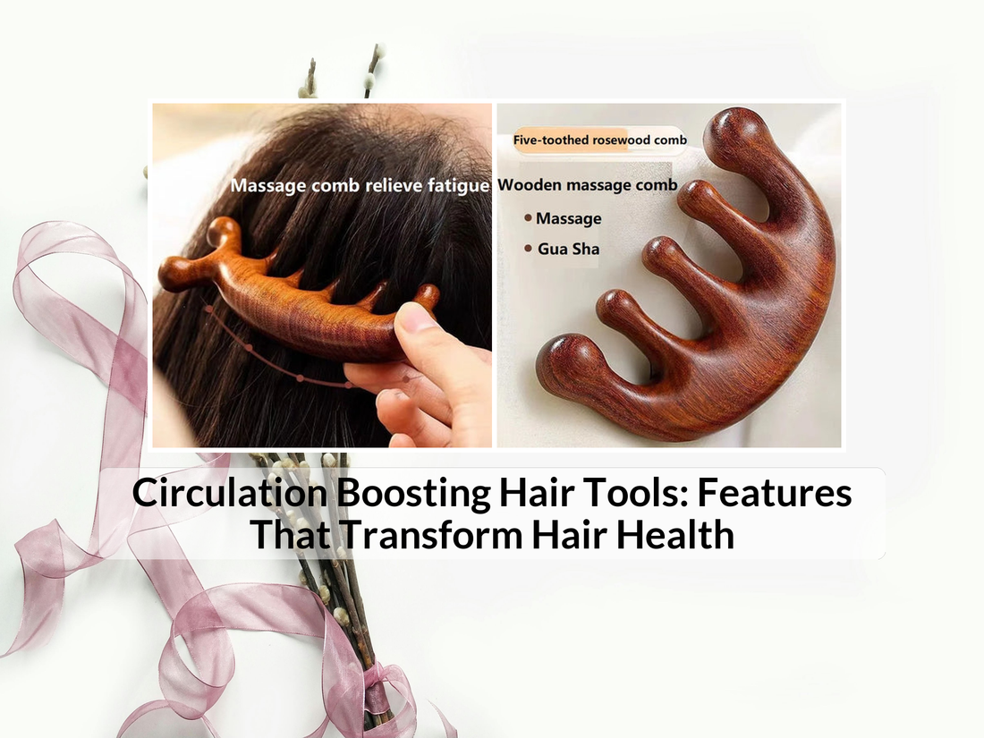 Circulation Boosting Hair Tools: Features That Transform Hair Health