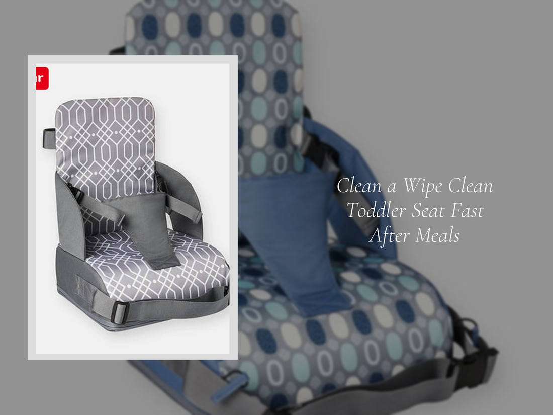Clean a Wipe Clean Toddler Seat Fast After Meals