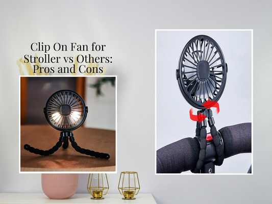 Clip On Fan for Stroller vs Others: Pros and Cons