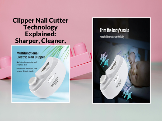 Clipper Nail Cutter Technology Explained: Sharper, Cleaner, Faster Cuts
