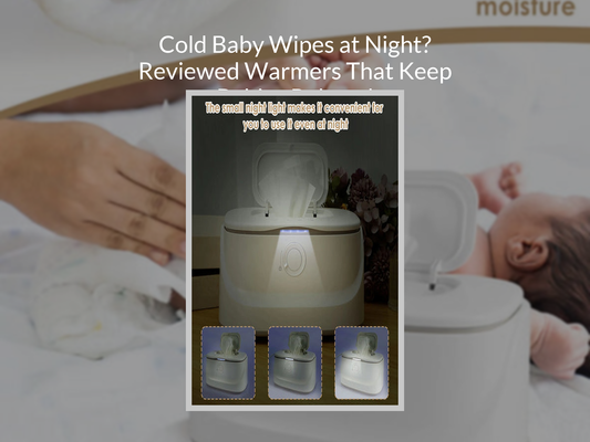 Cold Baby Wipes at Night? Reviewed Warmers That Keep Babies Relaxed