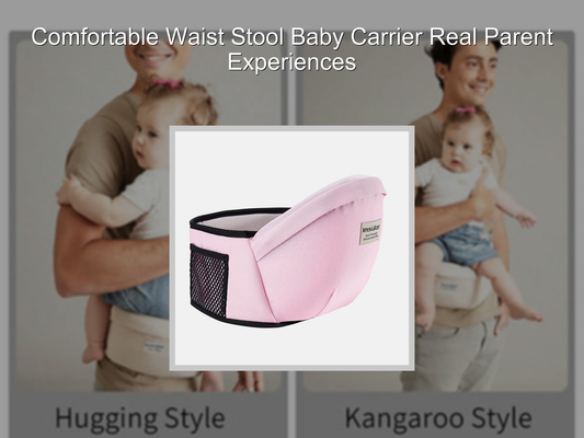 Comfortable Waist Stool Baby Carrier Real Parent Experiences