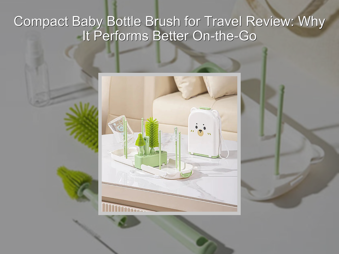 Compact Baby Bottle Brush for Travel Review: Why It Performs Better On-the-Go