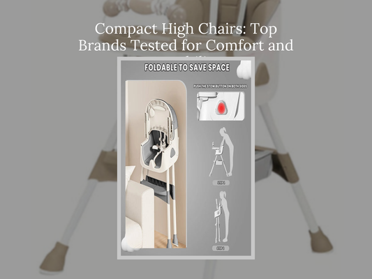 Compact High Chairs: Top Brands Tested for Comfort and Durability