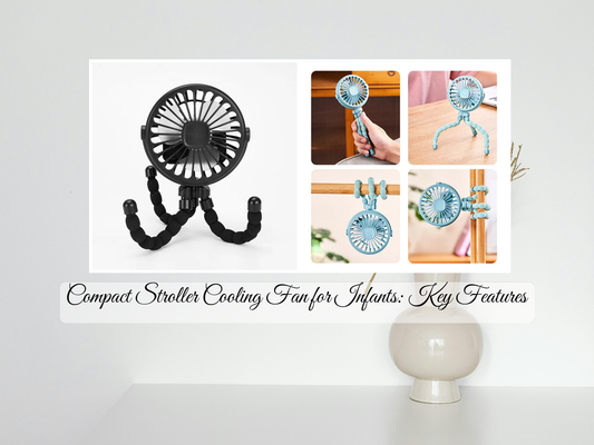 Compact Stroller Cooling Fan for Infants: Key Features