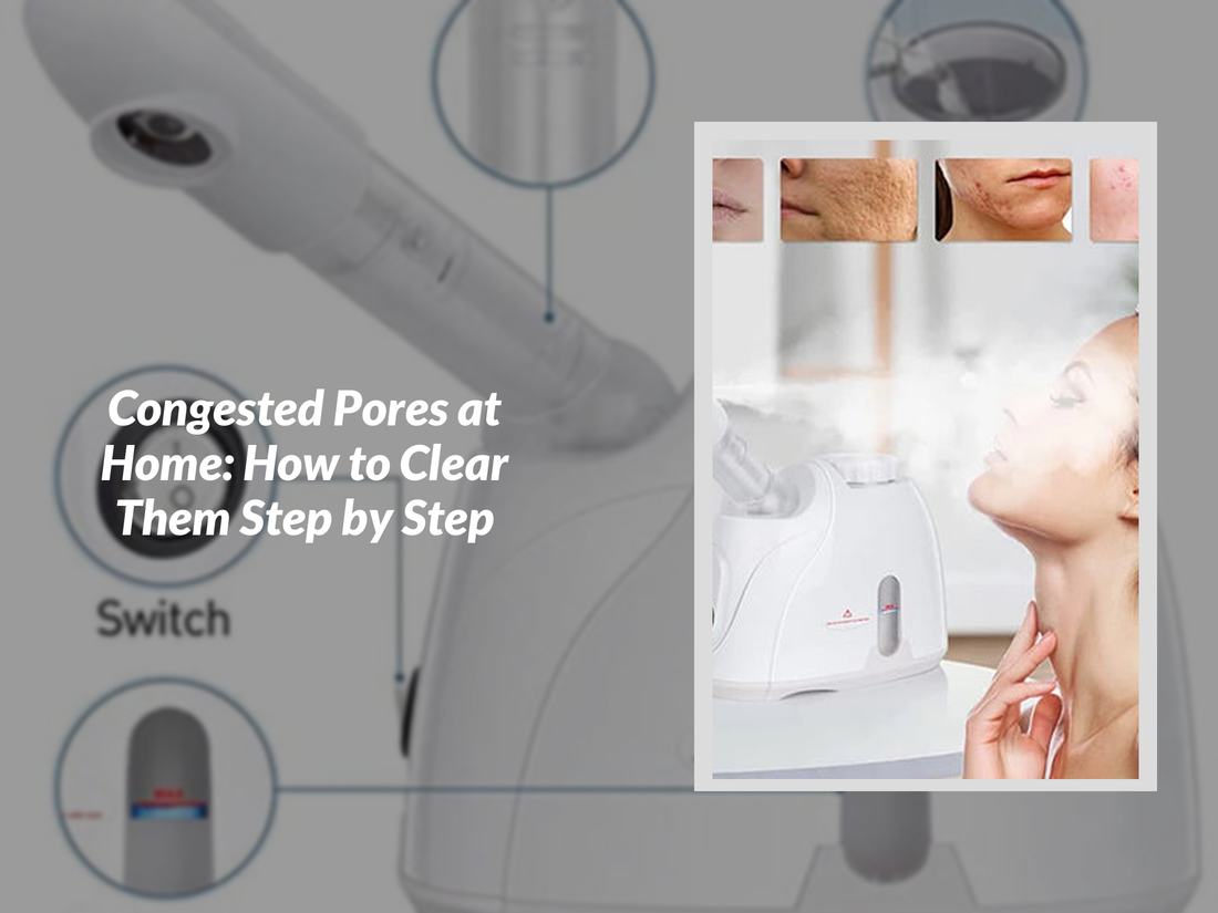 Congested Pores at Home: How to Clear Them Step by Step