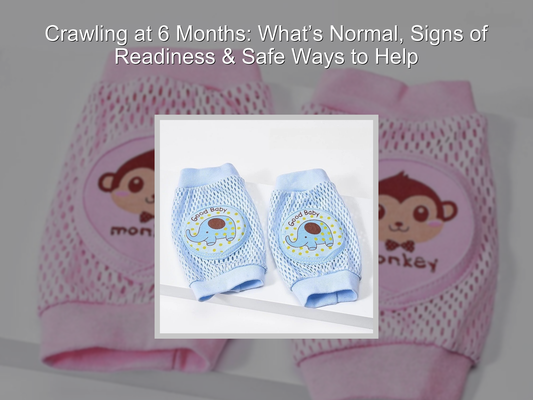 Crawling at 6 Months: What’s Normal, Signs of Readiness & Safe Ways to Help