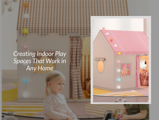 Creating Indoor Play Spaces That Work in Any Home