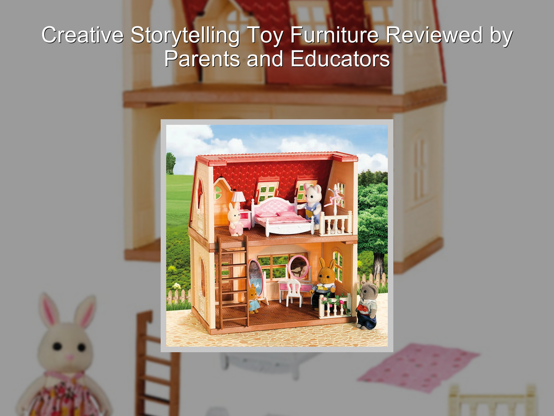 Creative Storytelling Toy Furniture Reviewed by Parents and Educators