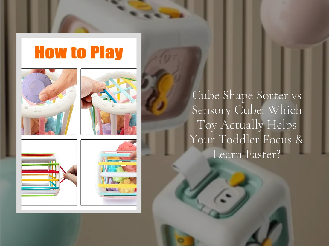 Cube Shape Sorter vs Sensory Cube: Which Toy Actually Helps Your Toddler Focus & Learn Faster?