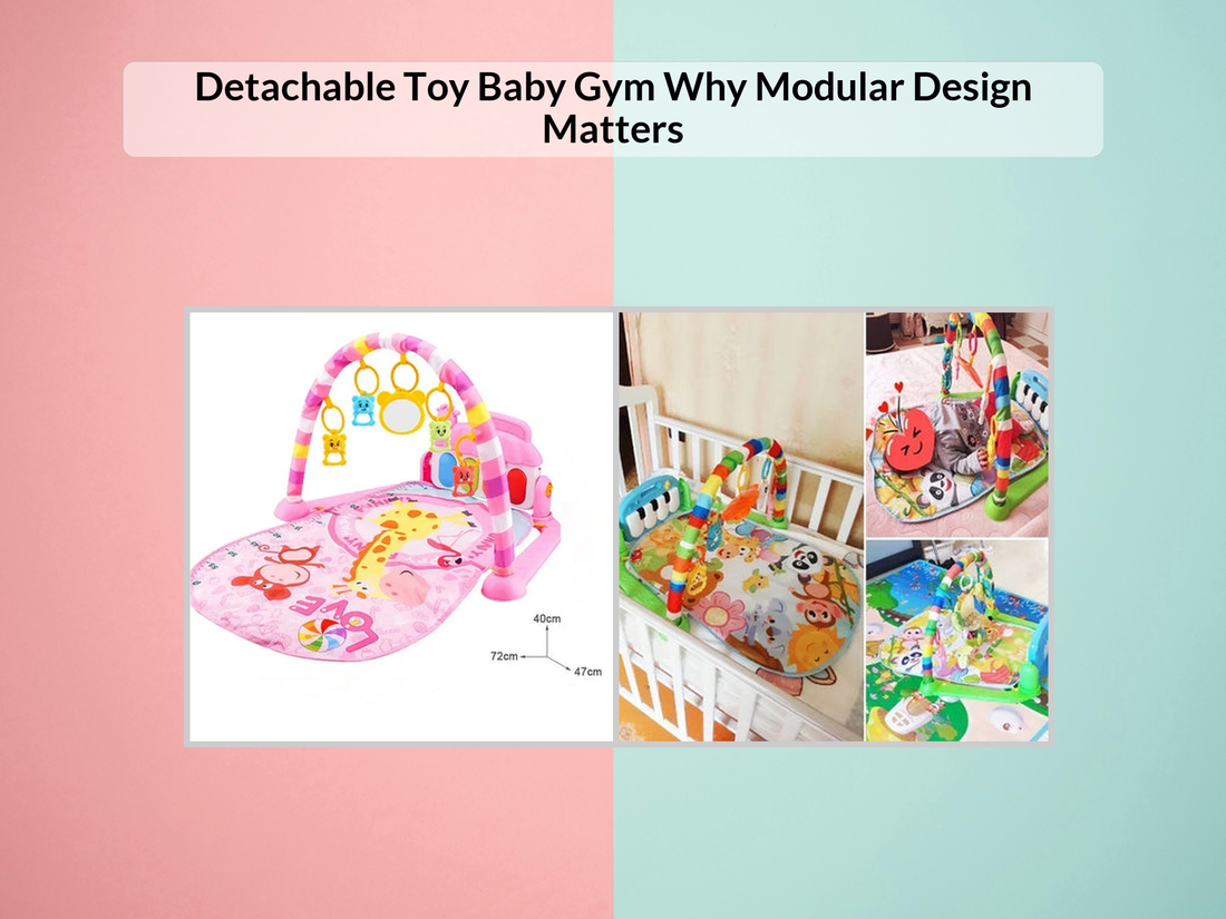 Detachable Toy Baby Gym Why Modular Design Matters