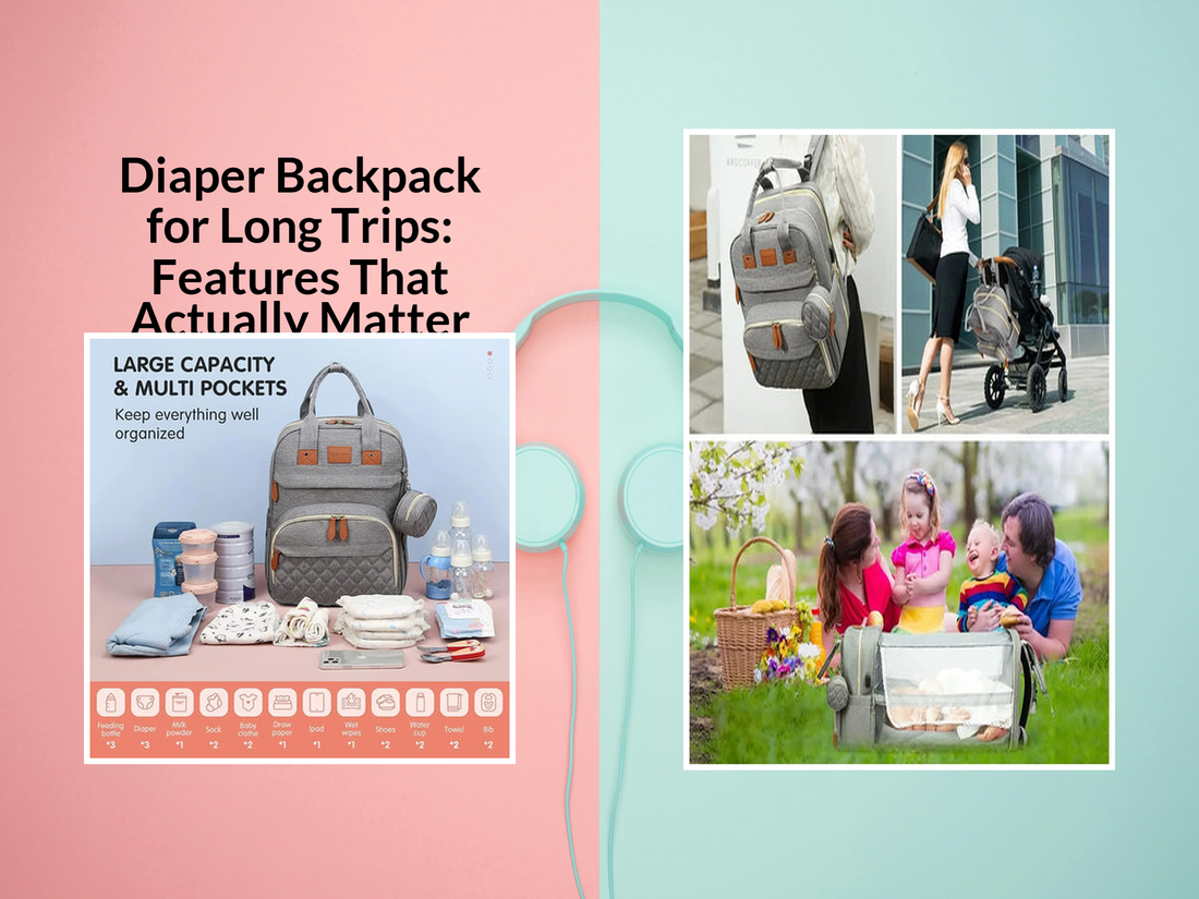 Diaper Backpack for Long Trips: Features That Actually Matter