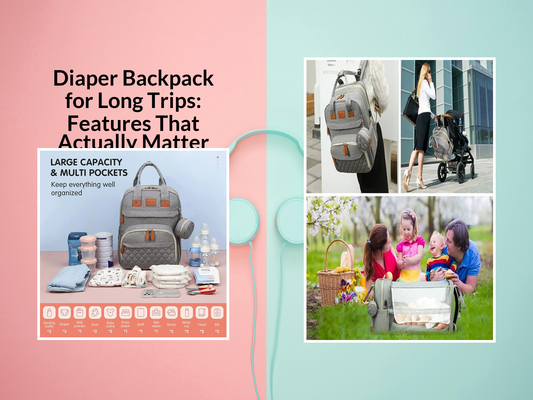 Diaper Backpack for Long Trips: Features That Actually Matter