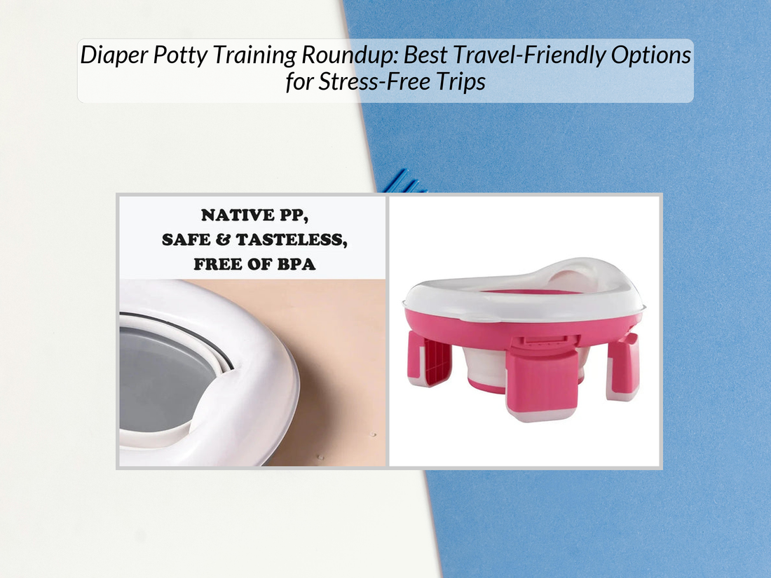 Diaper Potty Training Roundup: Best Travel-Friendly Options for Stress-Free Trips