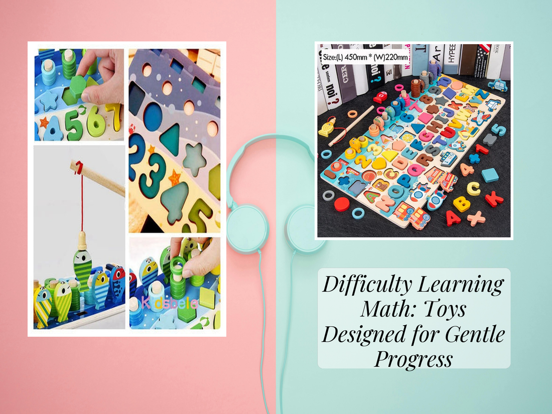 Difficulty Learning Math: Toys Designed for Gentle Progress