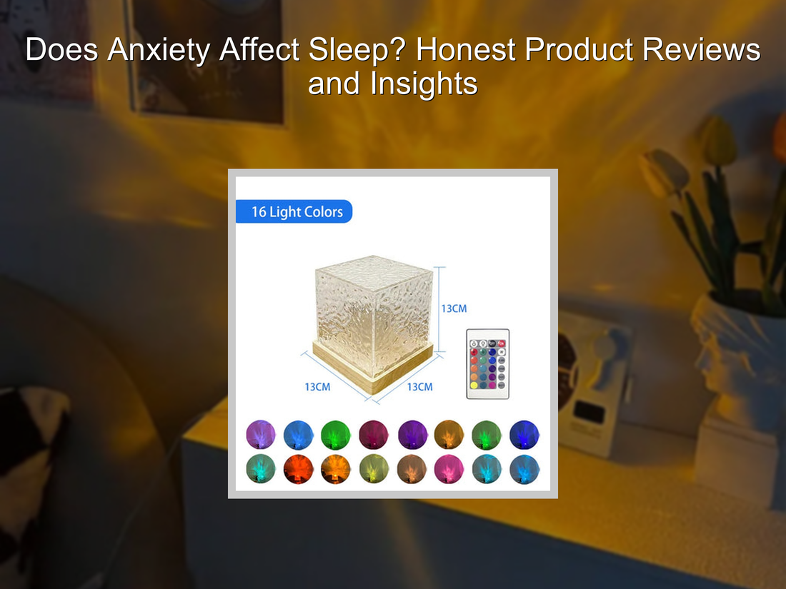 Does Anxiety Affect Sleep? Honest Product Reviews and Insights