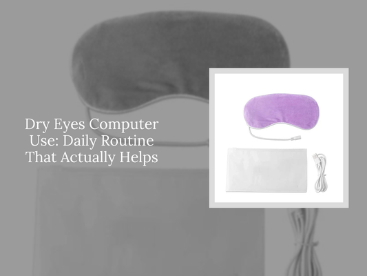 Dry Eyes Computer Use: Daily Routine That Actually Helps