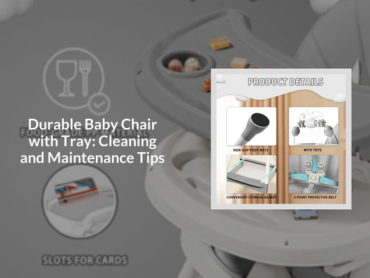Durable Baby Chair with Tray: Cleaning and Maintenance Tips