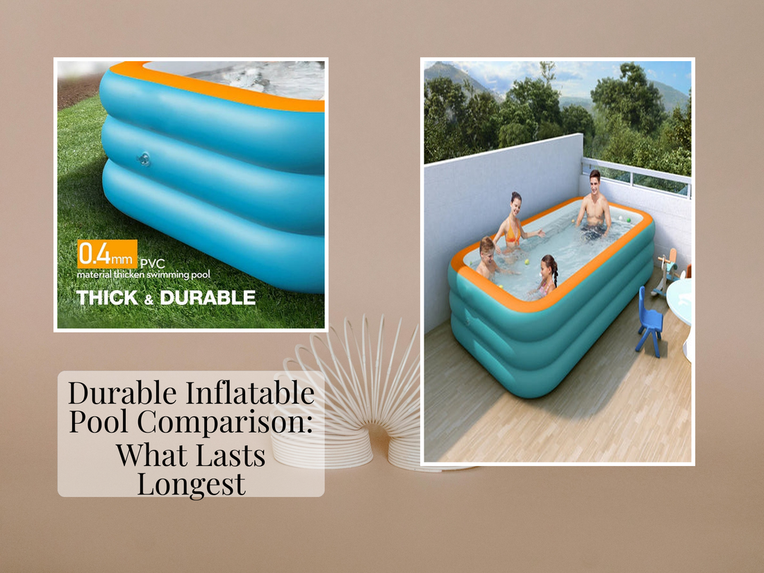 Durable Inflatable Pool Comparison: What Lasts Longest