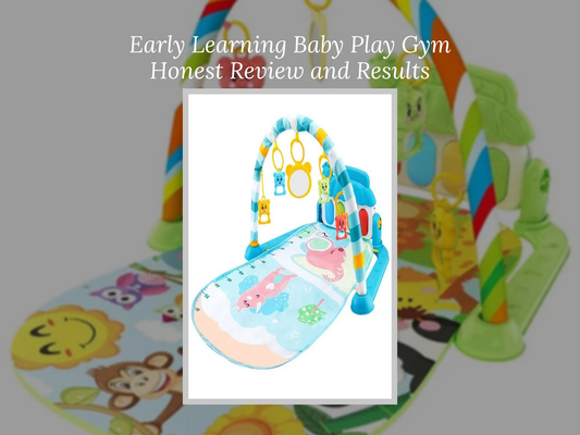 Early Learning Baby Play Gym Honest Review and Results