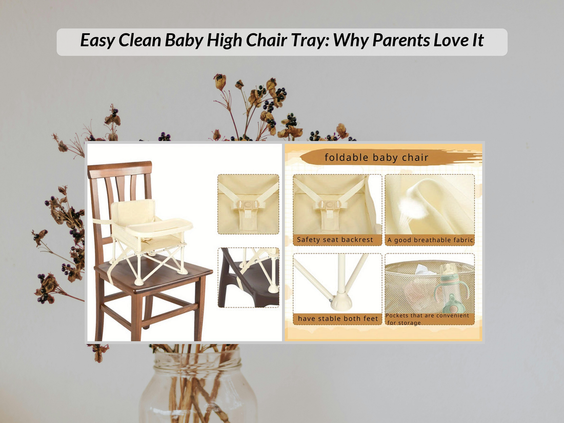 Easy Clean Baby High Chair Tray: Why Parents Love It