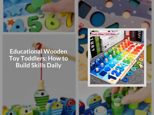 Educational Wooden Toy Toddlers: How to Build Skills Daily