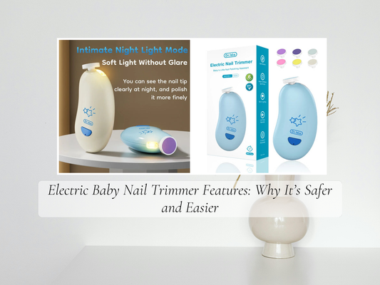 Electric Baby Nail Trimmer Features: Why It’s Safer and Easier