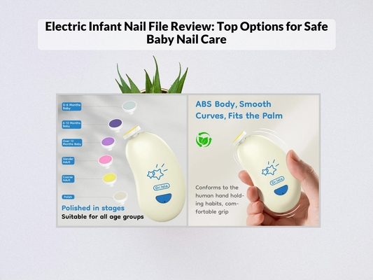 Electric Infant Nail File Review: Top Options for Safe Baby Nail Care