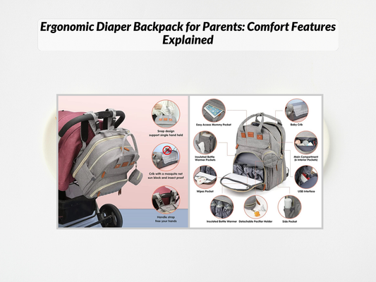 Ergonomic Diaper Backpack for Parents: Comfort Features Explained