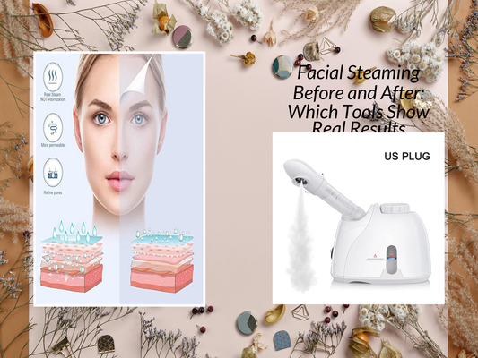 Facial Steaming Before and After: Which Tools Show Real Results