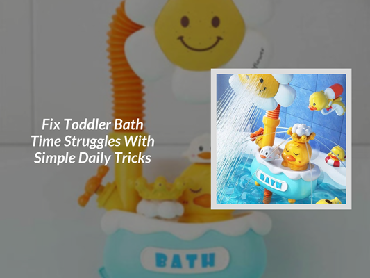 Fix Toddler Bath Time Struggles With Simple Daily Tricks