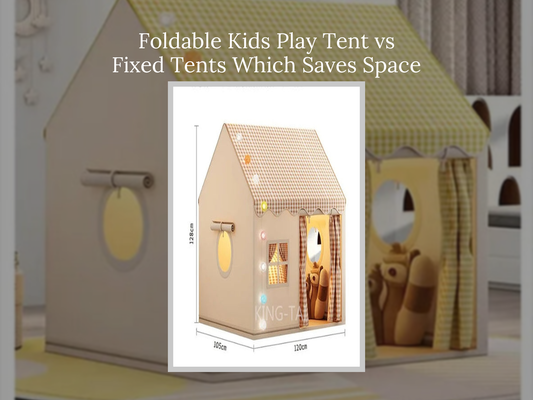 Foldable Kids Play Tent vs Fixed Tents Which Saves Space