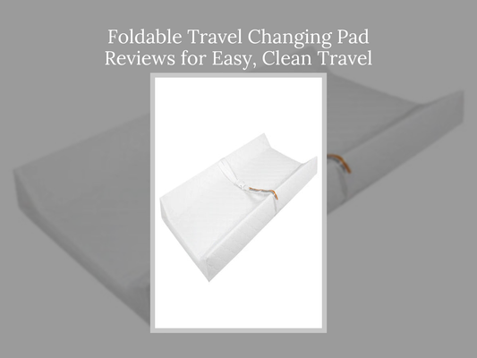 Foldable Travel Changing Pad Reviews for Easy, Clean Travel Days