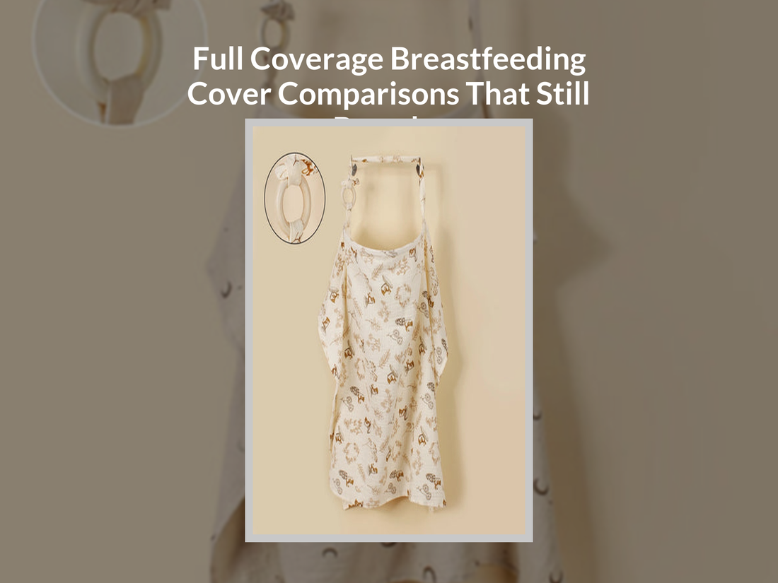 Full Coverage Breastfeeding Cover Comparisons That Still Breathe