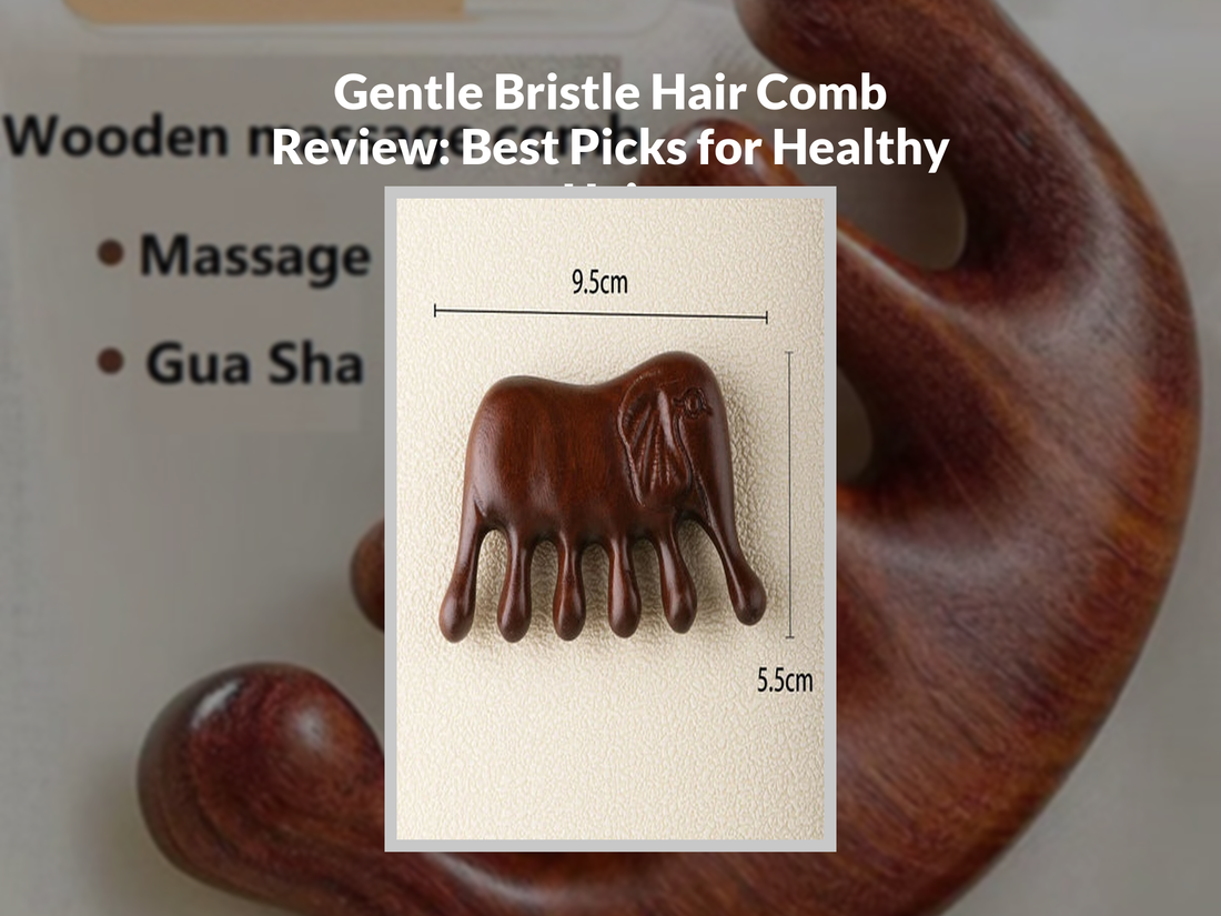 Gentle Bristle Hair Comb Review: Best Picks for Healthy Hair