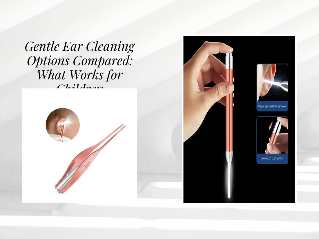 Gentle Ear Cleaning Options Compared: What Works for Children