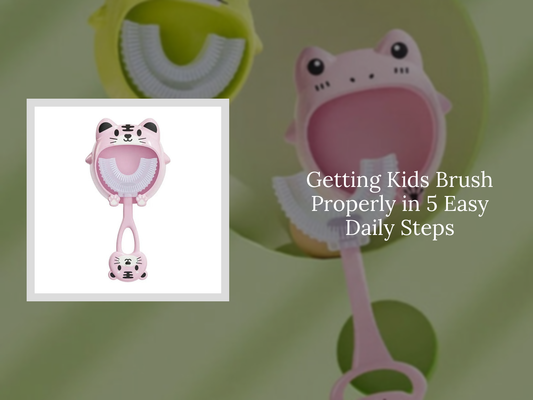 Getting Kids Brush Properly in 5 Easy Daily Steps