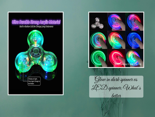 Glow in dark spinner vs LED spinner: What’s better