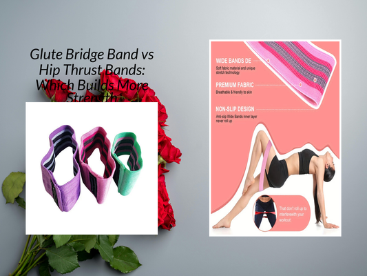 Glute Bridge Band vs Hip Thrust Bands: Which Builds More Strength