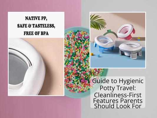 Guide to Hygienic Potty Travel: Cleanliness-First Features Parents Should Look For